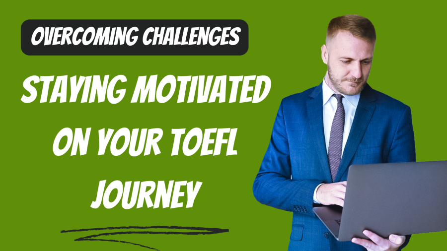 A professionally dressed man in a blue suit looks down at a laptop he's holding, set against a vibrant green background. Overlaying the image are the words "OVERCOMING CHALLENGES" in white on a black banner, and "STAYING MOTIVATED ON YOUR TOEFL JOURNEY" in white text, alluding to academic preparation and perseverance.