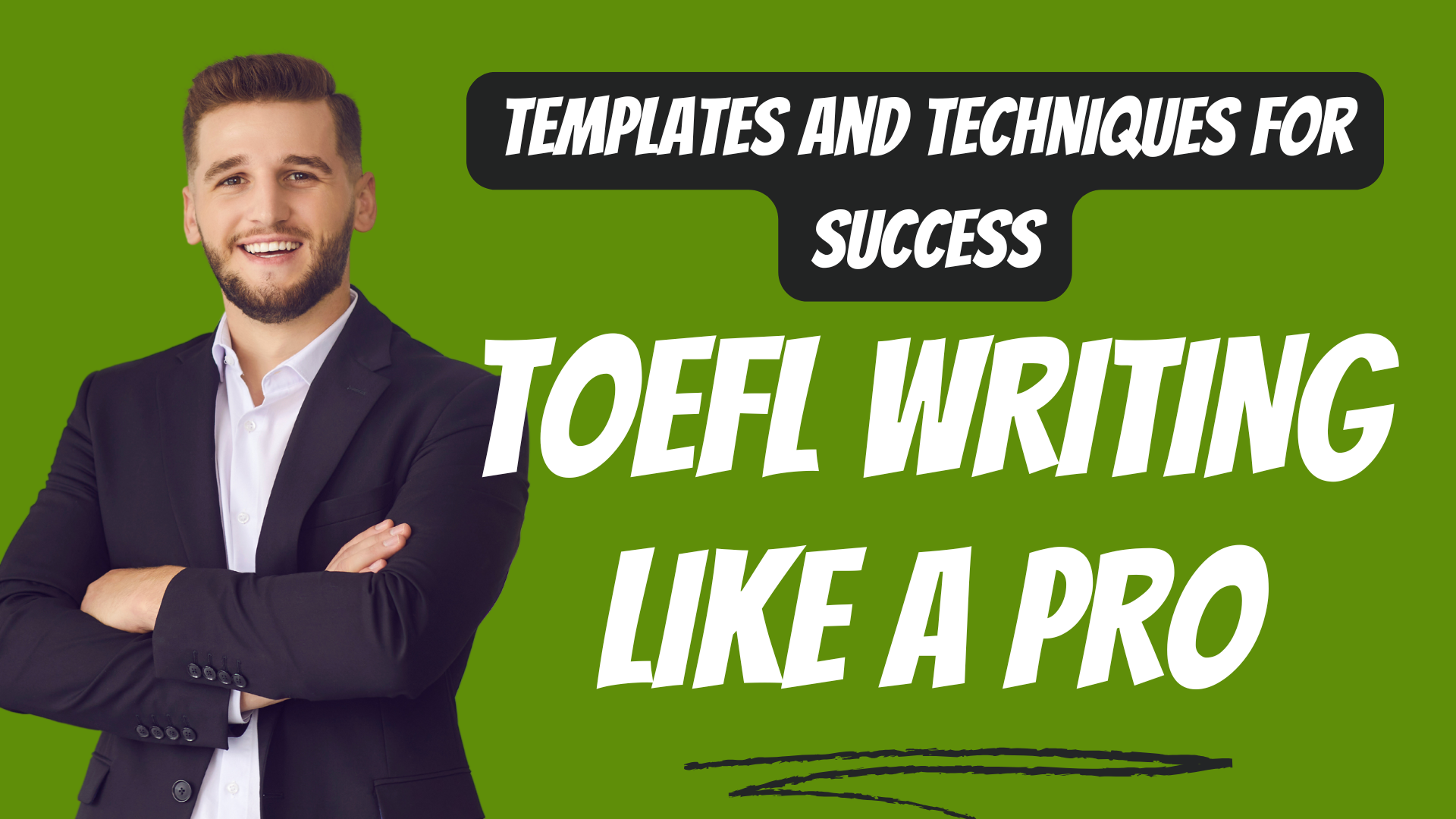 Man smiling with crossed arms next to text: 'Templates and Techniques for Success TOEFL Writing Like a Pro'