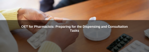OET for Pharmacists: Preparing for the Dispensing and Consultation Tasks