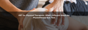 OET for Physical Therapists: What's Different About the Physiotherapy Sub-Test