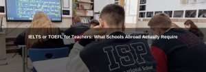 IELTS or TOEFL for Teachers: What Schools Abroad Actually Require